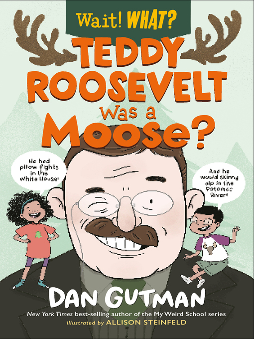 Title details for Teddy Roosevelt Was a Moose? (Wait! What?) by Dan Gutman - Available